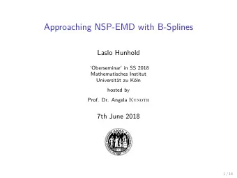 Approaching NSP-EMD with B-Splines  Laslo Hunhold  Oberseminar in SS 2018  Mathematisches