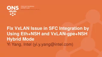 Fix VxLAN Issue in SFC Integration by  Using Eth+NSH and VxLAN-gpe+NSH  Hybrid Mode  Yi Yang, Intel