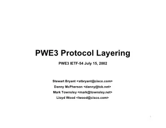 PWE3 Protocol Layering  PWE3 IETF-54 July 15, 2002  Stewart Bryant &lt;stbryant@cisco.com&gt;