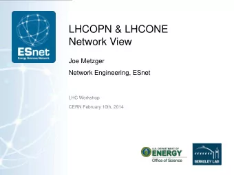 Network View  Joe Metzger  Network Engineering, ESnet  LHC Workshop  CERN February 10th, 2014