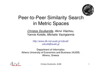 Peer-to-Peer Similarity Search  in Metric Spaces  Christos Doulkeridis, Akrivi Vlachou,  Yannis