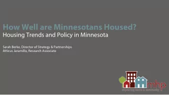 How Well are Minnesotans Housed?  Housing Trends and Policy in Minnesota  Sarah Berke, Director of