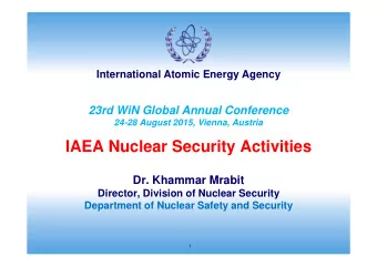 IAEA Nuclear Security Activities  Dr. Khammar Mrabit  Director, Division of Nuclear Security