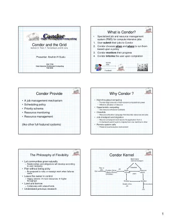 What is Condor?    Specialized job and resource management  system (RMS) for compute intensive