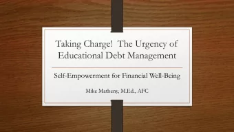Educational Debt Management  Self-Empowerment for Financial Well-Being  Mike Matheny, M.Ed., AFC