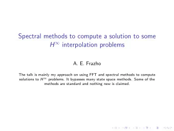 Spectral methods to compute a solution to some H  interpolation problems  A. E. Frazho  The talk