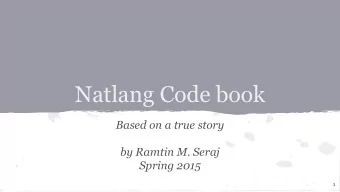 Natlang Code book  Based on a true story  by Ramtin M. Seraj  Spring 2015  1  Natural     Language