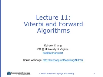 Lecture 11:  Viterbi and Forward  Algorithms  Kai-Wei Chang  CS @ University of Virginia