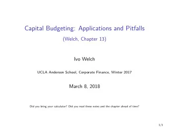 Capital Budgeting: Applications and Pitfalls  (Welch, Chapter 13)  Ivo Welch  UCLA Anderson School,