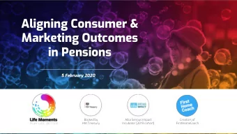 Aligning Consumer &amp;  Marketing Outcomes  in Pensions  5 February 2020  Backed by  Allia Serious