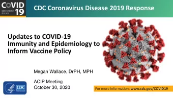 CDC Coronavirus Disease 2019 Response  Updates to COVID-19  Immunity and Epidemiology to  Inform