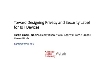 Toward De  Designing Pri  rivacy and Security La  Label  for  or IoT  IoT De  Devices Pardis