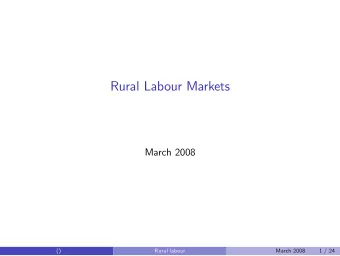 Rural Labour Markets  March 2008  ()  Rural labour  March 2008  1 / 24  Example: Labour Markets in