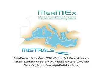 Coordination : Ccile Guieu (LOV, Villefranche), Xavier Durrieu de Madron (CEFREM, Perpignan) and