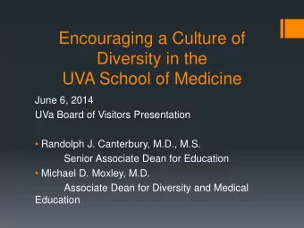 Encouraging a Culture of  Diversity in the  UVA School of Medicine  June 6, 2014  UVa Board of