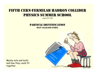 Mainly nuts and bolts  and how they could fit  together.  We will focus on charged particle