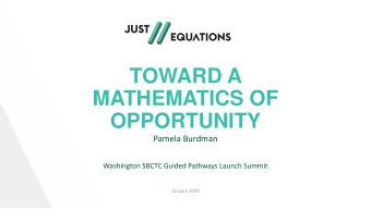 TOWARD A  MATHEMATICS OF  OPPORTUNITY  Pamela Burdman  Washington SBCTC Guided Pathways Launch