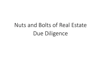 Nuts and Bolts of Real Estate  Due Diligence  Due diligence review of real estate tests the