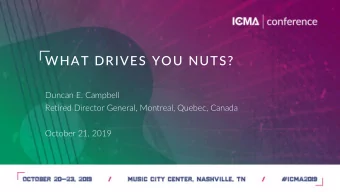 WHAT DRIVES YOU NUTS?  Duncan E. Campbell  Retired Director General, Montreal, Quebec, Canada