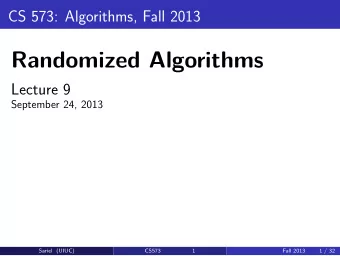Randomized Algorithms  Lecture 9  September 24, 2013  Sariel (UIUC)  CS573  1  Fall 2013  1 / 32