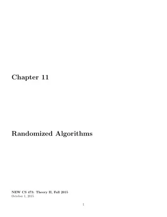 Chapter 11  Randomized Algorithms  NEW CS 473: Theory II, Fall 2015  October 1, 2015  1  2  11.1