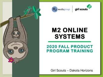 M2 ONLINE  SYSTEMS  2020 FA  FALL PRODUCT  PROGRAM TRAINING Girl Scouts  Dakota Horizons