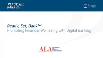 Ready, Set, Bank  Promoting Financial Well Being with Digital Banking  1  Ready, Set, Bank is