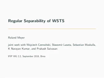 Regular Separability of WSTS  Roland Meyer  joint work with Wojciech Czerwi  nski, S  lawomir