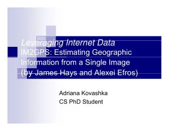 L  Leveraging Internet Data  i  I t  t D t  IM2GPS: Estimating Geographic  Information from a