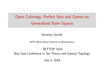Open Colorings, Perfect Sets and Games on  Generalized Baire Spaces  Dorottya Szirki  MTA Alfrd