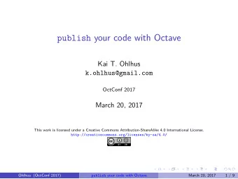 publish your code with Octave  Kai T. Ohlhus  k.ohlhus@gmail.com  OctConf 2017  March 20, 2017