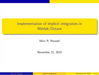 Implementation of implicit integrators in  Matlab/Octave  Marc R. Roussel  November 21, 2019  Marc