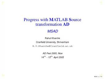 Progress with M ATLAB S ource transformation AD  MSAD  Rahul Kharche  Cranfield University,