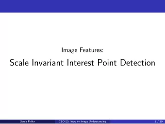 Scale Invariant Interest Point Detection  Sanja Fidler  CSC420: Intro to Image Understanding  1 /