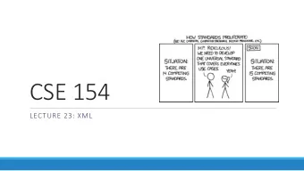CSE 154  LECTURE 23: XML  Storing structured data in arbitrary text  formats (bad)  My note:  BEGIN