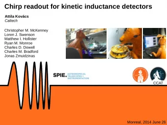 Chirp readout for kinetic inductance detectors  Attila Kovcs  Caltech  Christopher M. McKenney