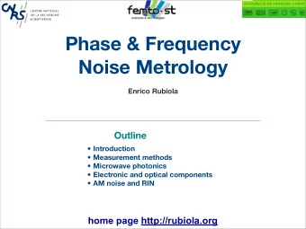 Phase &amp; Frequency  Noise Metrology  Enrico Rubiola  Outline   Introduction   Measurement