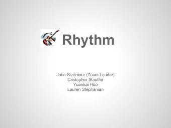 Rhythm  John Sizemore (Team Leader)  Cristopher Stauffer  Yuankai Huo  Lauren Stephanian