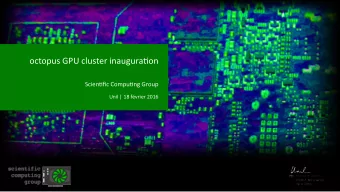octopus'GPU'cluster'inaugura2on'  Scien2fic'Compu2ng'Group'  Unil'|'18'fvrier'2016'  Welcome'