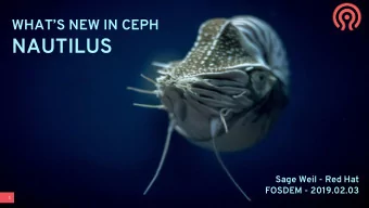 NAUTILUS  Sage Weil - Red Hat  FOSDEM - 2019.02.03  1  CEPH UNIFIED STORAGE PLATFORM  OBJECT  BLOCK