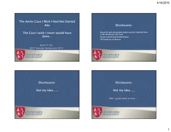4/16/2015  The Aortic Case I Wish I Had Not Started  Aka  Disclosures:    Research and