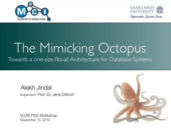 The Mimicking Octopus  Towards a one-size-fits-all Architecture for Database Systems  Alekh Jindal