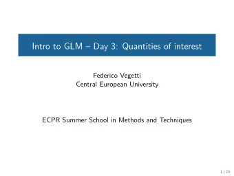 Intro to GLM  Day 3: Quantities of interest  Federico Vegetti  Central European University  ECPR