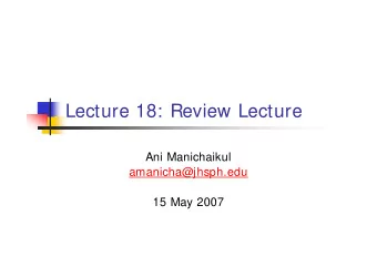 Lecture 18: Review Lecture  Ani Manichaikul  amanicha@jhsph.edu  15 May 2007  Types of