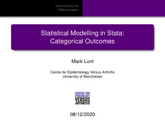 Statistical Modelling in Stata:  Categorical Outcomes  Mark Lunt  Centre for Epidemiology Versus