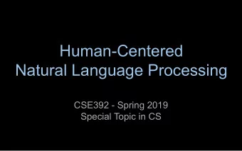 Human-Centered  Natural Language Processing  CSE392 - Spring 2019  Special Topic in CS  The