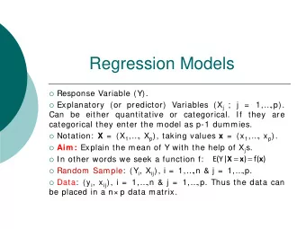 Regression Models  Response Variable (Y).  Explanatory (or predictor) Variables (X j ; j =