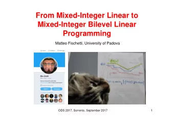From Mixed-Integer Linear to  Mixed-Integer Bilevel Linear  Programming  Matteo Fischetti,