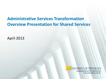 Administrative Services Transformation  Overview Presentation for Shared Services  April 2013