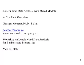 Longitudinal Data Analysis with Mixed Models  A Graphical Overview  Georges Monette, Ph.D., P.Stat.